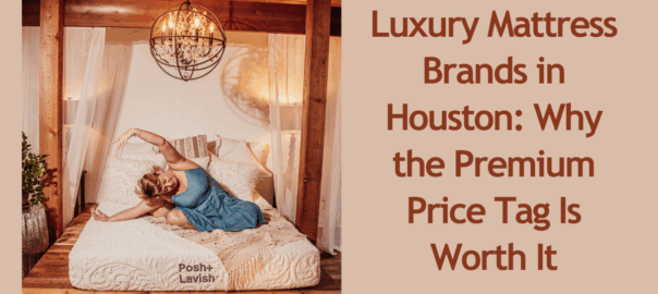 Luxury Mattress Brands in Houston Why the Premium Price Tag Is Worth It